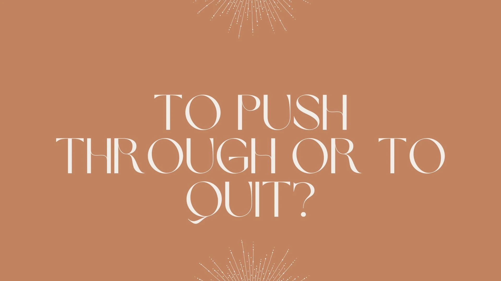 To Push Through or to Quit?