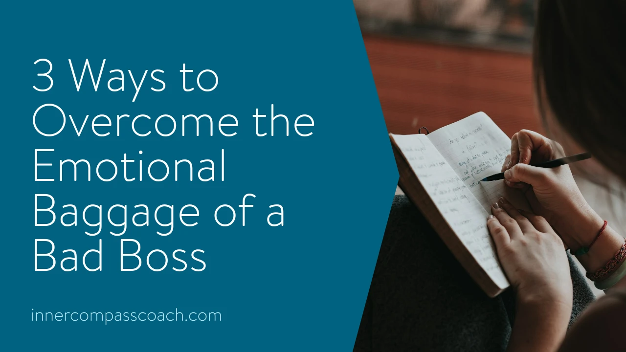 3 Ways to Overcome the Emotional Baggage of a Bad Boss