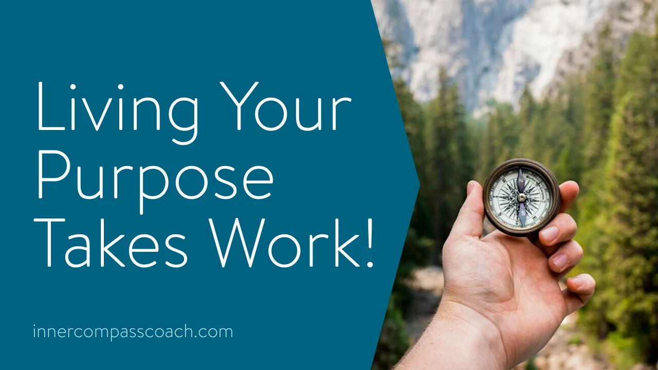 Living Your Purpose Takes Work!