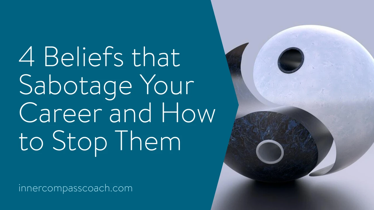 4 Beliefs that Sabotage Your Career and How to Stop Them