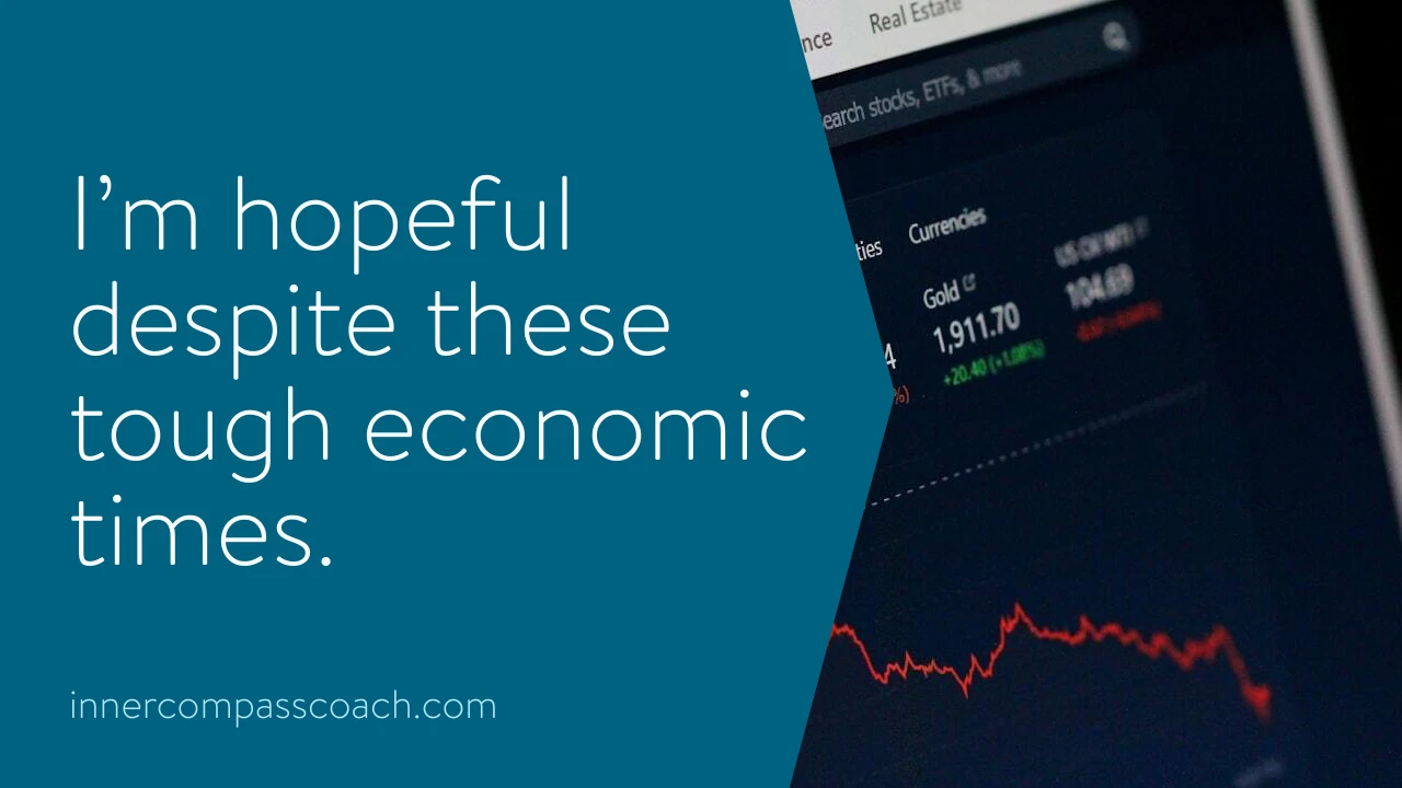 I’m hopeful despite these tough economic times.