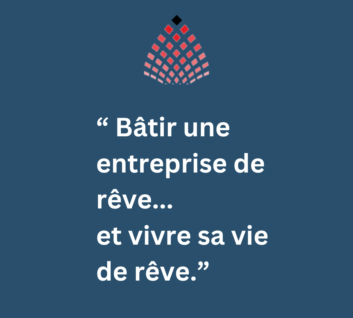 68-“-bâtir-une-entreprise-de-rêve-et-vivre-sa-vie-de-rêve”-1712853255552.png