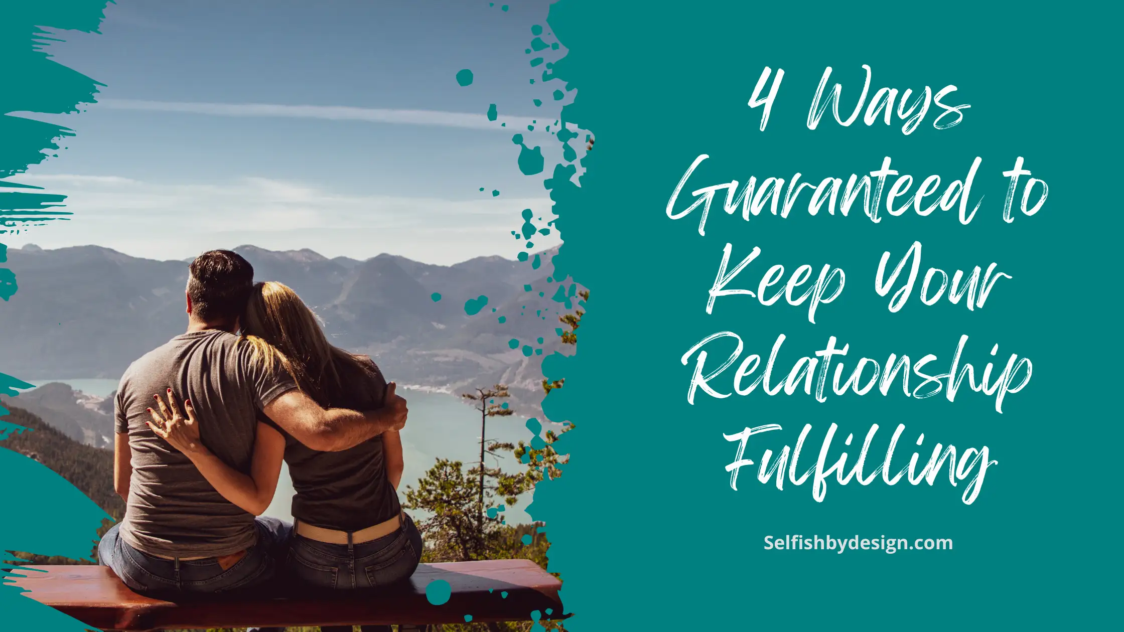 4 Ways Guaranteed to Keep Your Relationship Fulfilling